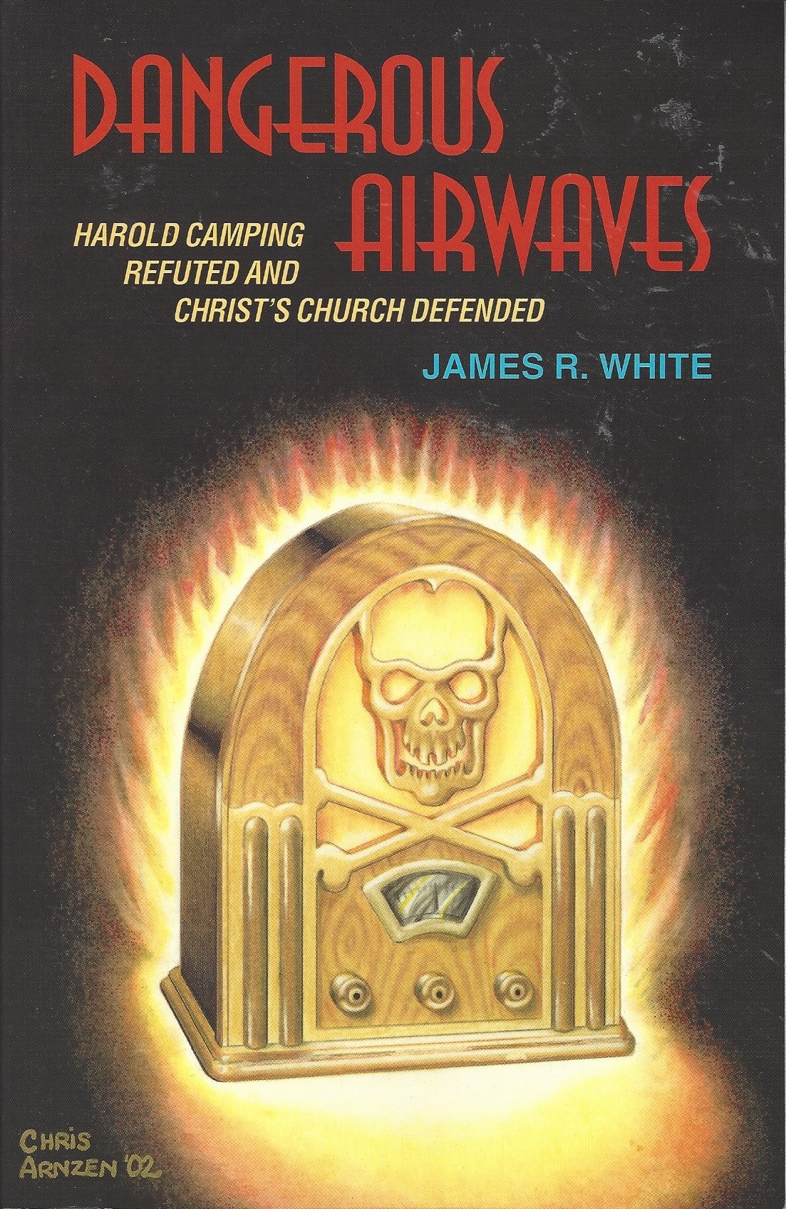 Dangerous Airwaves  Harold Camping Refuted And Christ's Church Defended  (2002)  Front