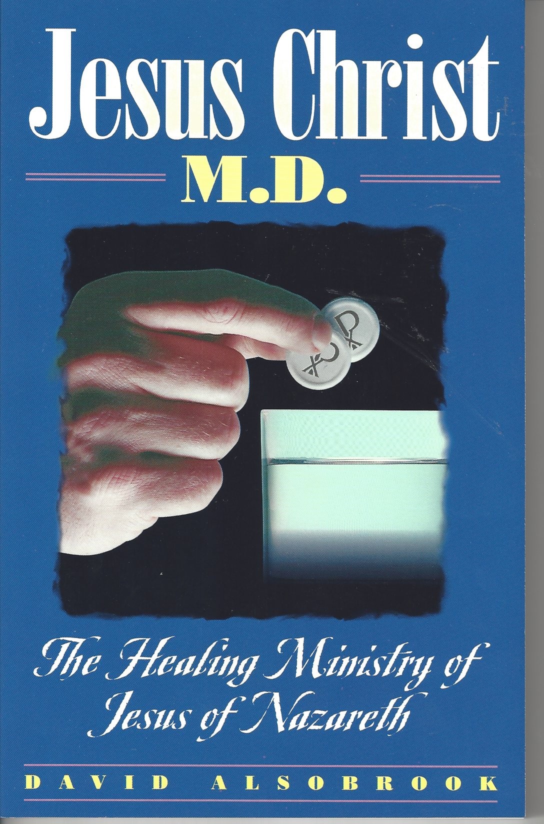 Jesus Christ M.D.  The Healing Ministry Of Jesus Of Nazareth  (1999)  Front