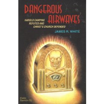 Dangerous Airwaves  Harold Camping Refuted And Christ's Church Defended  (2002)  Front