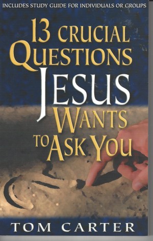 13 Crucial Questions Jesus Wants To Ask You  (1999)  Front