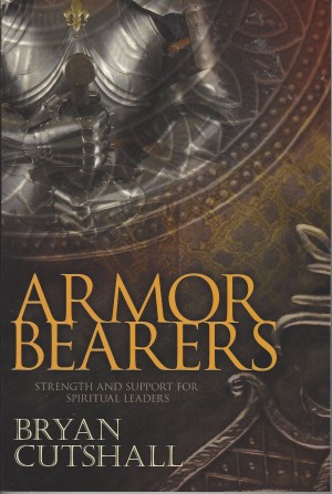 Armor Bearers   Strength And Support For Spiritual Leaders  (2005)  Front