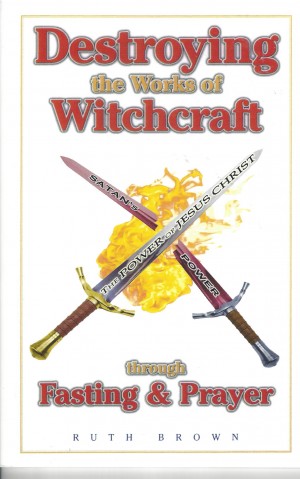 Destroying The Works Of Witchcraft Through Fasting & Prayer  (1994)  Front