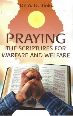 Praying The Scriptures For Warfare And Welfare  (2013)  Front
